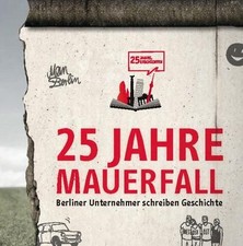 25 Jahre Mauerfall: Berliner Unternehmer schreiben Geschichte, Heide Reinhä ...