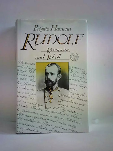 Rudolf kronprinz und rebell - rudolf.,