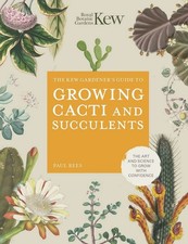The Kew Gardener's Guide to Growing Cacti and Succulents: The Art and Science to