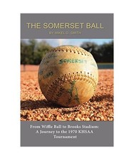 The Somerset Ball: From Wiffle Ball to Brooks Stadium: A Journey to the 1970 KHS