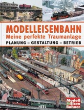 Modelleisenbahn, meine perfekte Traumanlage Planung/Gestaltung/Modellbahn-Buch