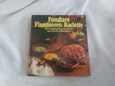 Fondues, Flambieren  Raclette, Kochbuch. 