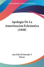 Jose Polo de Bernabe Y Borras | Apologia De La Amortizacion Eclesiastica (1848)