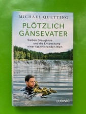 Michael Quetting PLÖTZLICH GÄNSEVATER – Sieben Graugänse und die Entdeckung ...