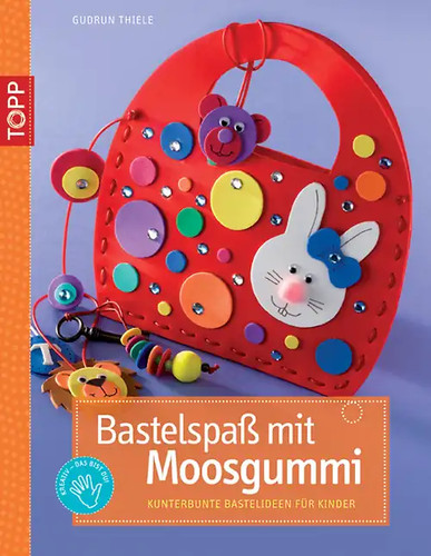 Bastelspaß mit moosgummi - bastelspaß,