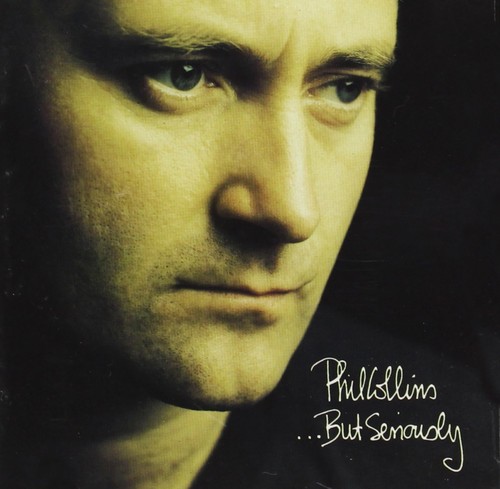 Phil collins but seriously - but,