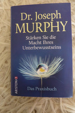 Stärken Sie die Macht Ihres Unterbewusstseins: Das Praxisbuch Dr Joseph murphy