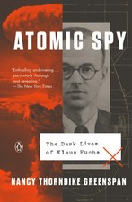 Atomic Spy: The Dark Lives of Klaus Fuchs, Nancy Thorndike Greenspan