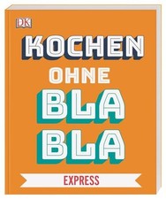 Kochen ohne Blabla. Express