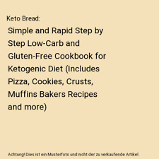 Keto Bread: Simple and Rapid Step by Step Low-Carb and Gluten-Free Cookbook for 
