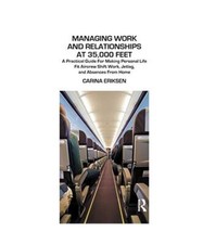 Managing Work and Relationships at 35,000 Feet: A Practical Guide for Making Per