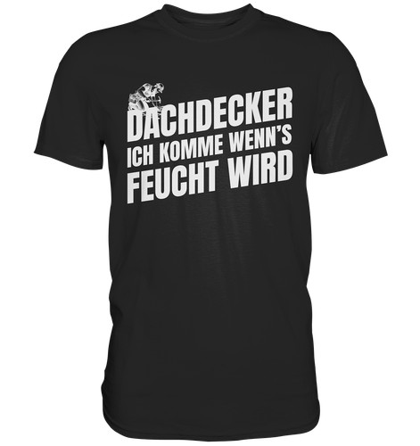 Dachdecker shirt lustige - dachdecker,