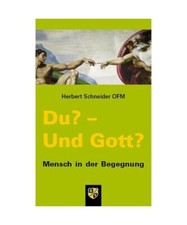 Du? - Und Gott?: Mensch in der Begegnung, Schneider, Herbert