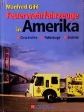 Feuerwehrfahrzeuge in Amerika | Geschichte, Fahrzeuge, Brände | Manfred Gihl
