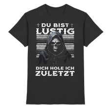 Du bist lustig dich hole ich