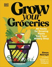 Grow Your Groceries: 40 Hacks für den Anbau von Pflanzen aus Ihrem Wochenladen: ein SONNTAG