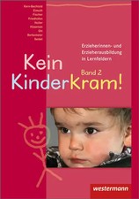 Kein Kinderkram!. Die Erzieherinnen- und Erzieherausbildung in Lernfeldern / Kei