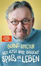 Wer älter wird, braucht Spaß am Leben von Bernd Stelter / HC- 2022