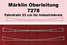 Märklin 7278 Oberleitung Fahrdraht besonders für Industriekreis L 230 mm, 2 Stk.