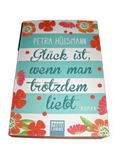 Glück ist, wenn man trotzdem liebt von Petra Hülsmann NEU