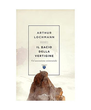 Il bacio della vertigine. Un'ascensione esistenziale [Passi], Lochmann, Arthur