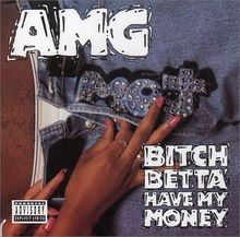 Bitch betta have - my, money