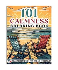 101 CALMNESS: Adult Coloring Book — Relaxing Book to Calm your Mind and Stress