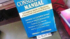 The Consultant's Manual: A Complete Guide to Building a Successful Consulting Pr