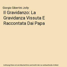 Il Gravidanzo: La Gravidanza Vissuta E Raccontata Dai Papa, Giorgio Gibertini Jo