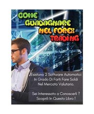 Come Guadagnare Nel Forex Trading: Esistono 2 Software Automatici In Grado Di Fa