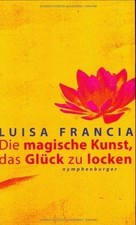 Die magische Kunst, das Glück zu locken von Francia, Luisa | Buch | Zustand gut