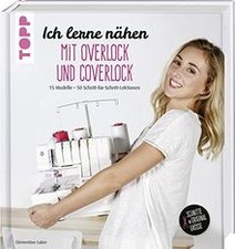 Ich lerne nähen: Mit Overlock