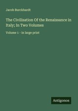 The Civilisation Of the Renaissance in Italy; In Two Volumes Jacob Burckhardt