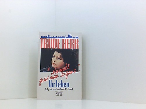 Trude herr niemals - -, geht