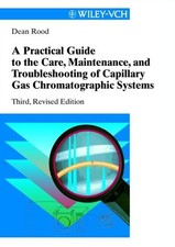 A Practical Guide to the Care, Maintenance and Troubleshooting of Capillary Gas 