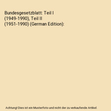 Bundesgesetzblatt: Teil I [1949-1990], Teil II [1951-1990] [German Edition]
