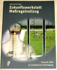 Zukunftswerkstatt Maßregelvollzug - Forensik 2008 - 23. Eickelborner Fachtagung