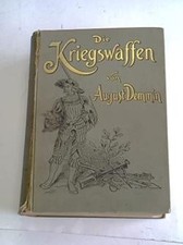 Die Kriegswaffen in ihrer Geschichtlichen Entwicklungen von den ältesten Zeiten 