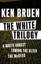 Ken Bruen The White Trilogy