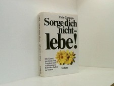 Sorge dich nicht, lebe!: Die