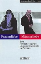 Frauenliebe /Männerliebe. Eine lesbisch-schwule Literaturgeschichte in Portraits
