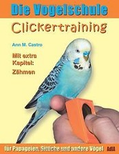 Die Vogelschule. Clickertraining für Papageien, Sittiche... | Buch | Zustand gut