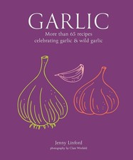 Garlic: More than 65 recipes celebrating garlic & wild garlic (Jenny Linford's C