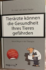 Tierärzte Können die Gesundheit Ihres Tieres gefährden J. Ziegler 2013, Geb.Aus.