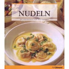 Die Kochschule für den Gourmet - NUDELN Pasta - Kochbuch Rezepte für Anfänger