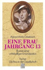 Eine Frau Jahrgang 13 - Roman einer unfreiwilligen Emanzipation - Grisebach