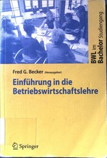 Einführung in die Betriebswirtschaftslehre : mit 34 Tabellen. BWL im Bachelor-St