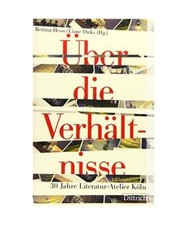 Über die Verhältnisse: 30 Jahre Literatur-Atelier Köln