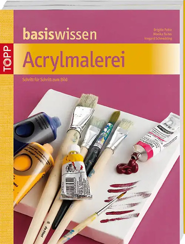 Basiswissen acrylmalerei - basiswissen,