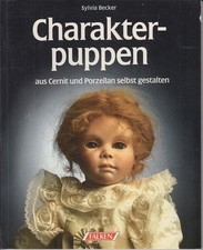 Charakterpuppen aus Cernit und Porzellan selbst gemacht. becker, sylvia